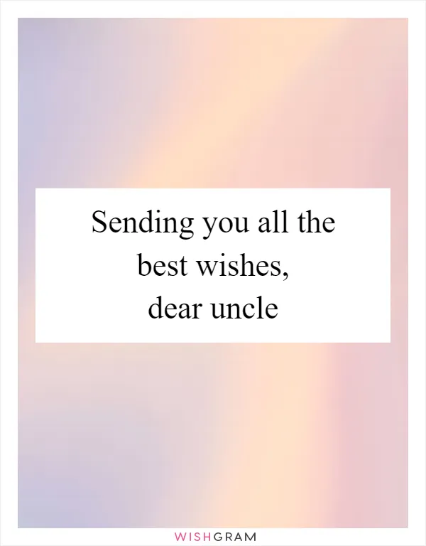 Sending you all the best wishes, dear uncle