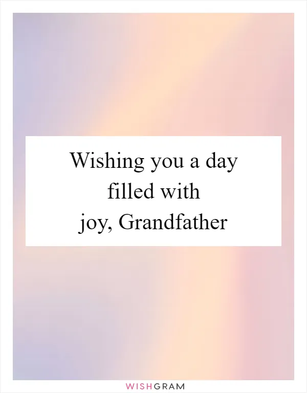 Wishing you a day filled with joy, Grandfather