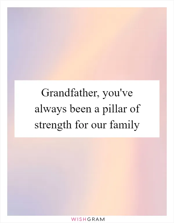 Grandfather, you've always been a pillar of strength for our family