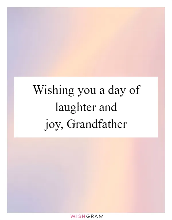 Wishing you a day of laughter and joy, Grandfather