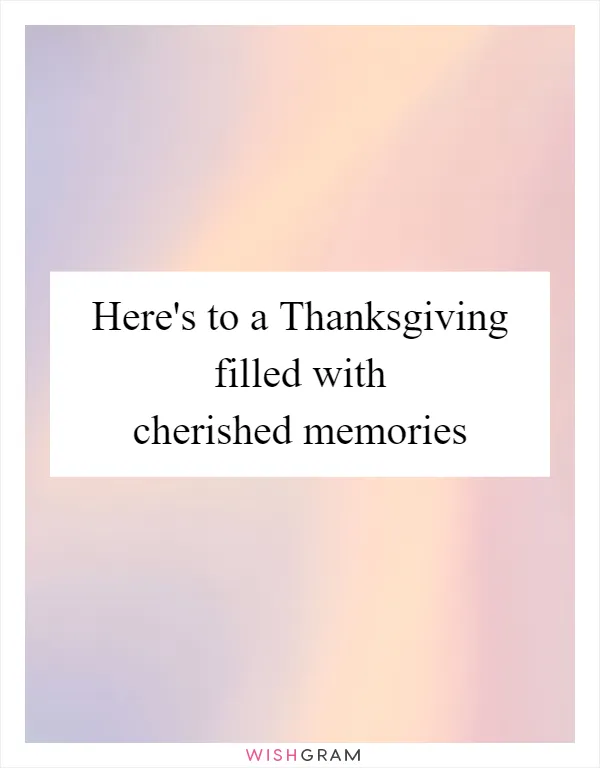 Here's to a Thanksgiving filled with cherished memories