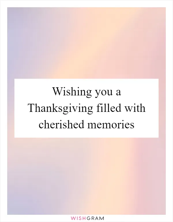 Wishing you a Thanksgiving filled with cherished memories