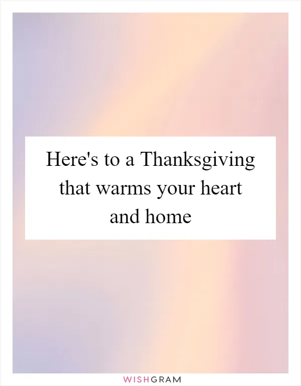 Here's to a Thanksgiving that warms your heart and home