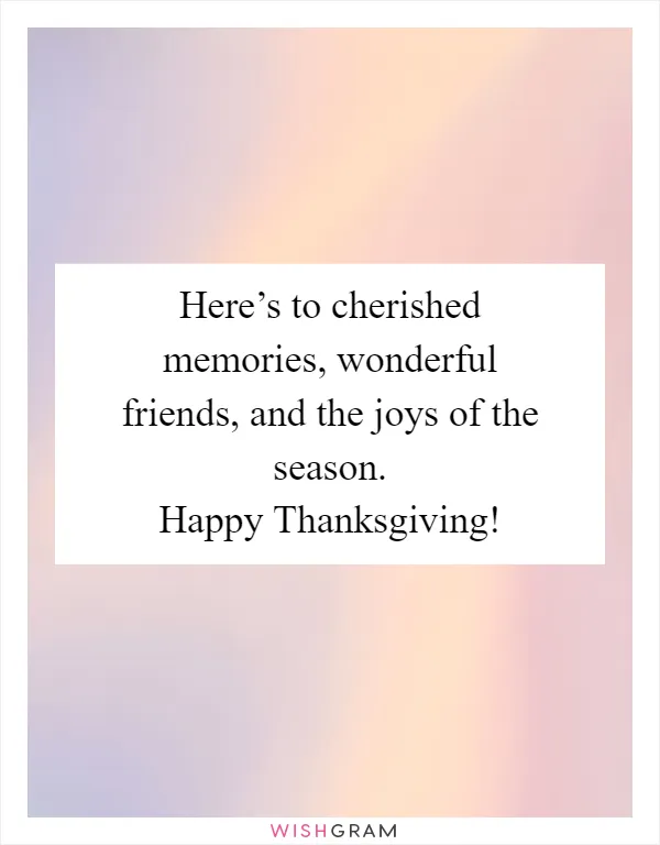 Here’s to cherished memories, wonderful friends, and the joys of the season. Happy Thanksgiving!