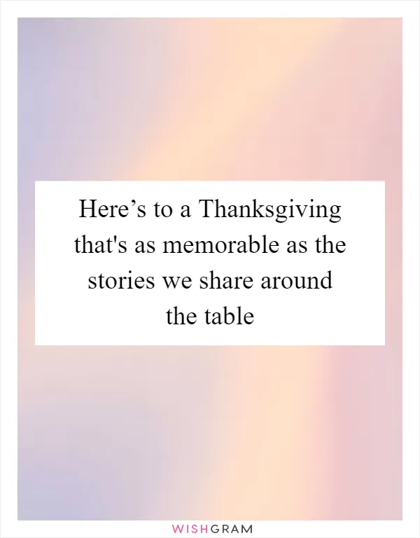 Here’s to a Thanksgiving that's as memorable as the stories we share around the table