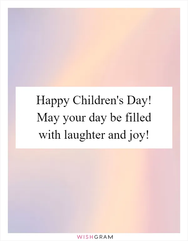 Happy Children's Day! May your day be filled with laughter and joy!