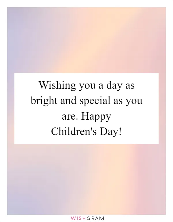 Wishing you a day as bright and special as you are. Happy Children's Day!