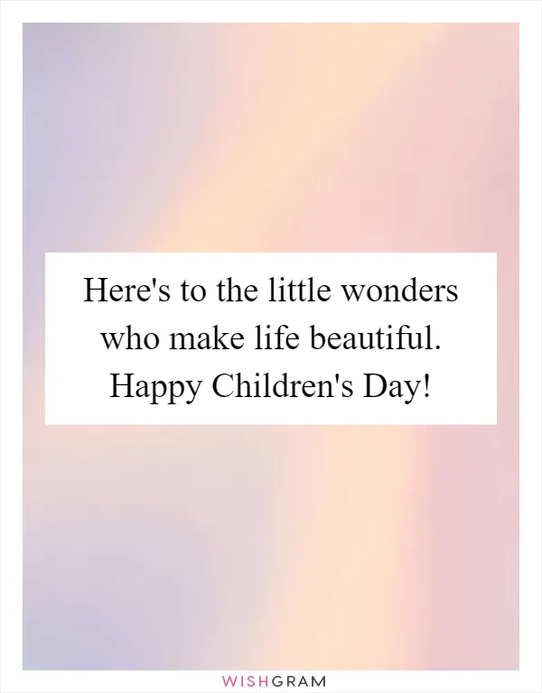 Here's to the little wonders who make life beautiful. Happy Children's Day!