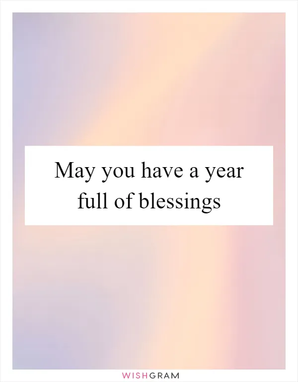 May you have a year full of blessings
