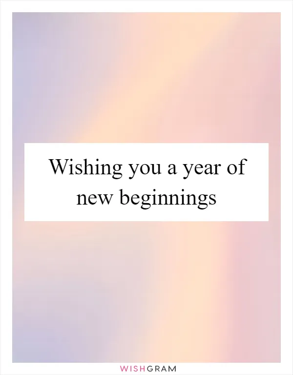 Wishing you a year of new beginnings