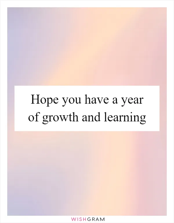 Hope you have a year of growth and learning