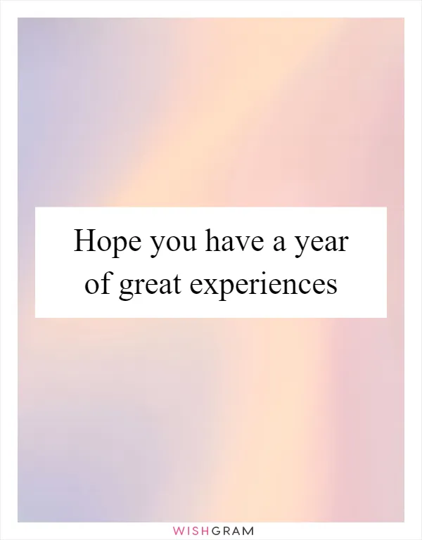 Hope you have a year of great experiences