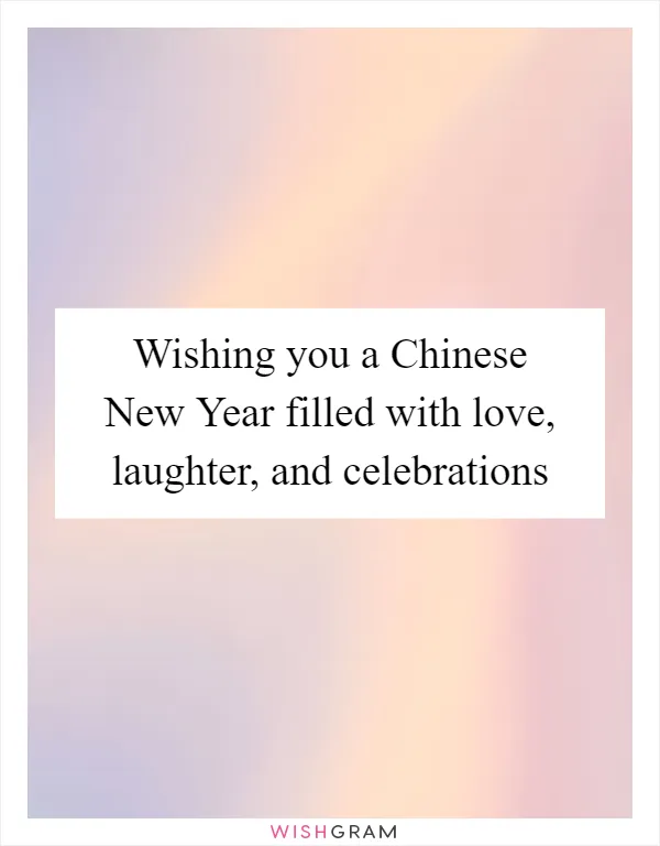 Wishing you a Chinese New Year filled with love, laughter, and celebrations