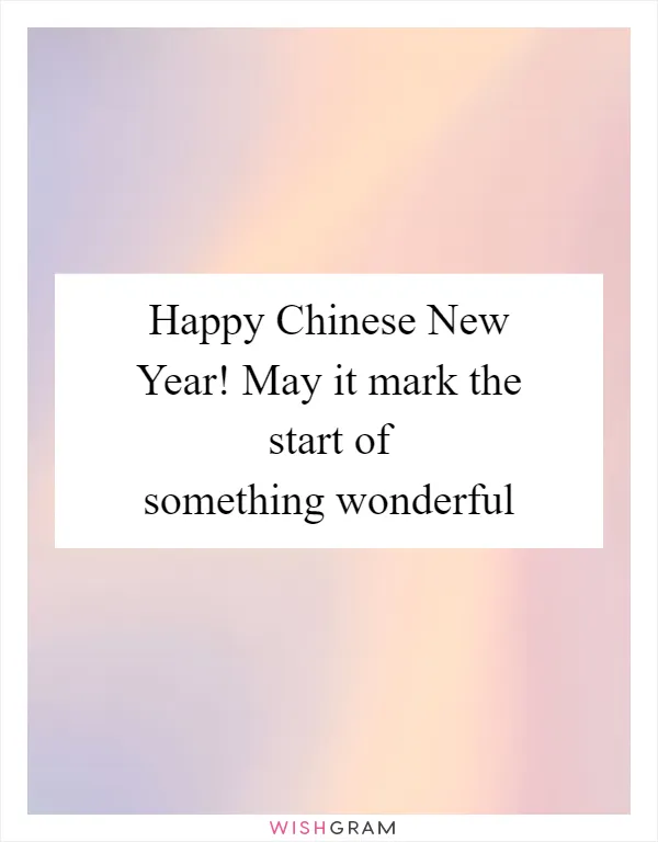 Happy Chinese New Year! May it mark the start of something wonderful