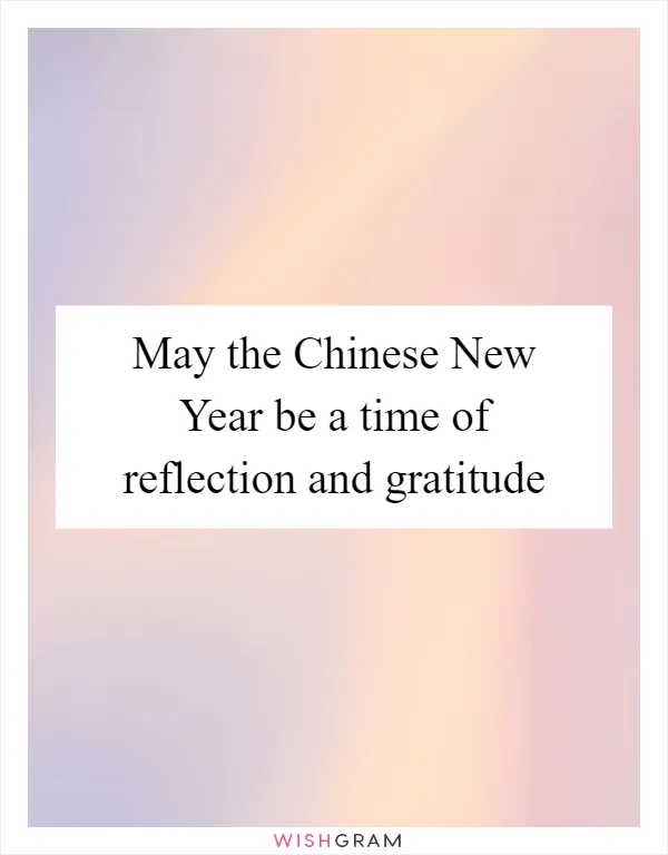 May the Chinese New Year be a time of reflection and gratitude