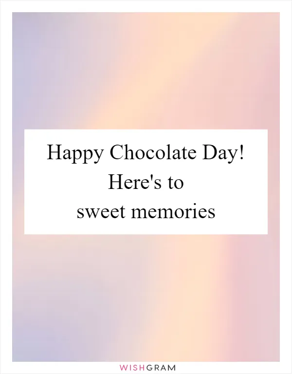 Happy Chocolate Day! Here's to sweet memories