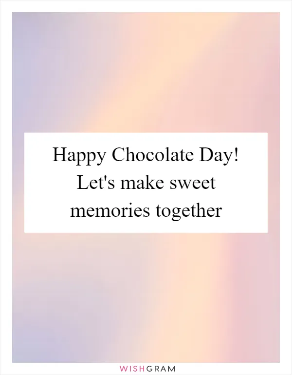Happy Chocolate Day! Let's make sweet memories together