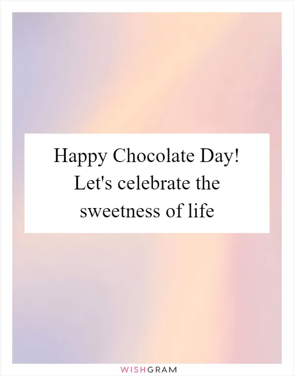 Happy Chocolate Day! Let's celebrate the sweetness of life