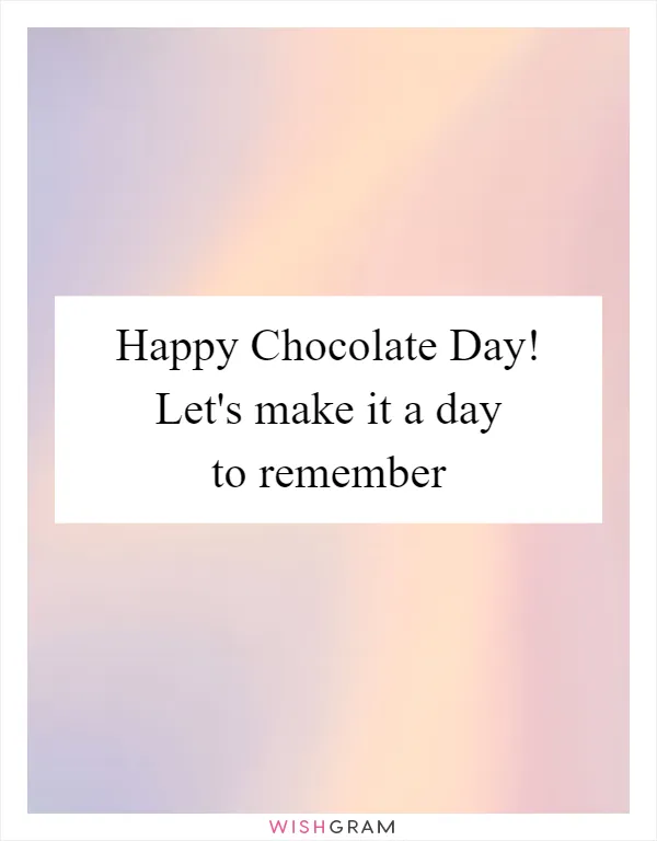 Happy Chocolate Day! Let's make it a day to remember