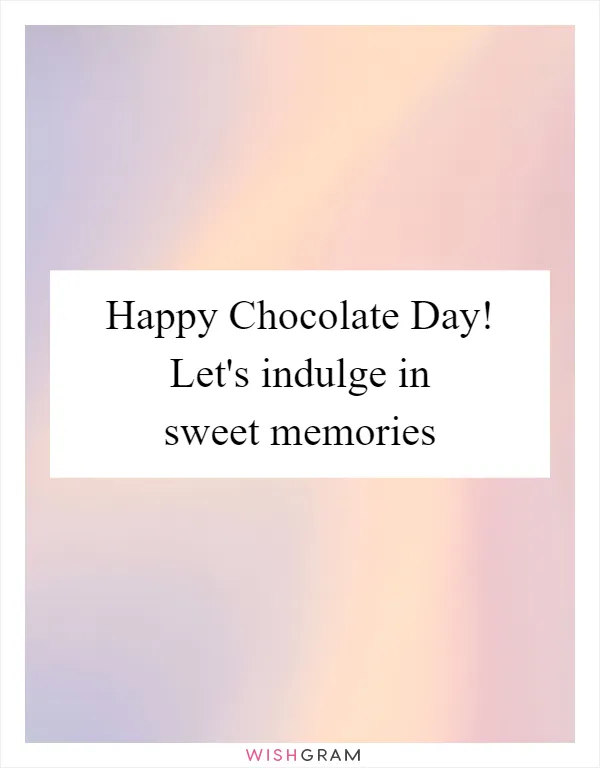 Happy Chocolate Day! Let's indulge in sweet memories