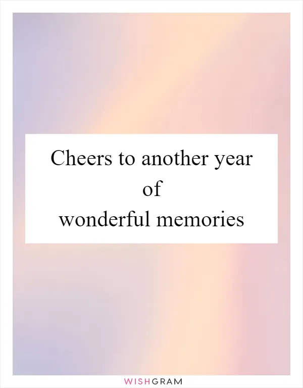 Cheers to another year of wonderful memories