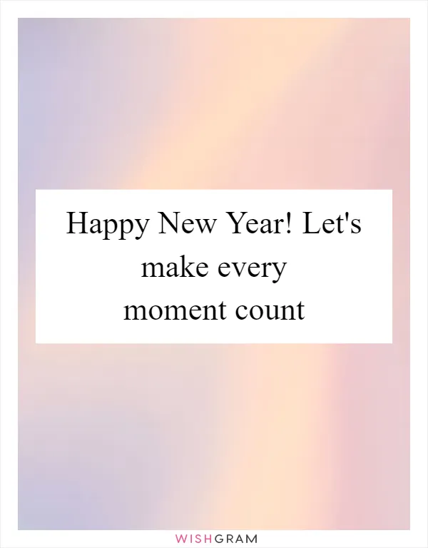 Happy New Year! Let's make every moment count