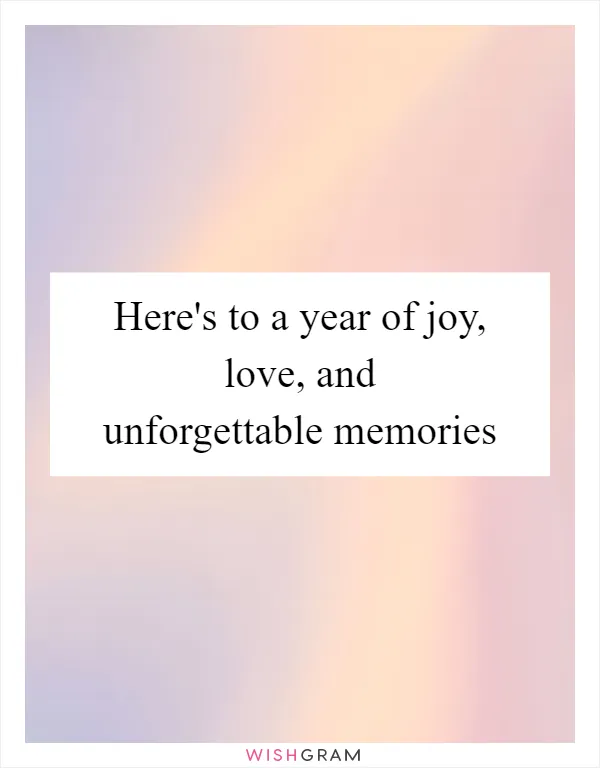 Here's to a year of joy, love, and unforgettable memories