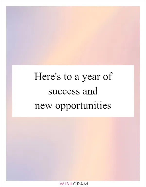 Here's to a year of success and new opportunities