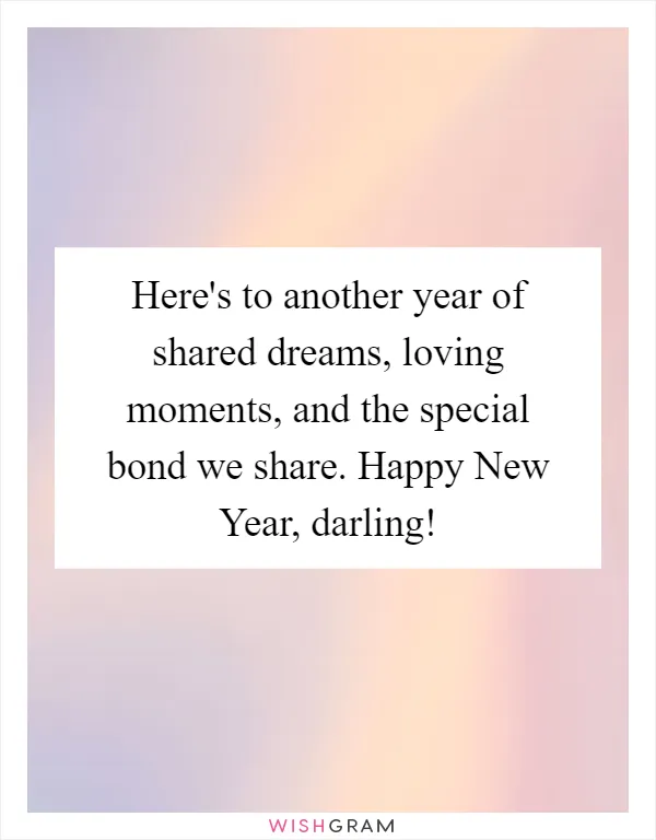 Here's to another year of shared dreams, loving moments, and the special bond we share. Happy New Year, darling!