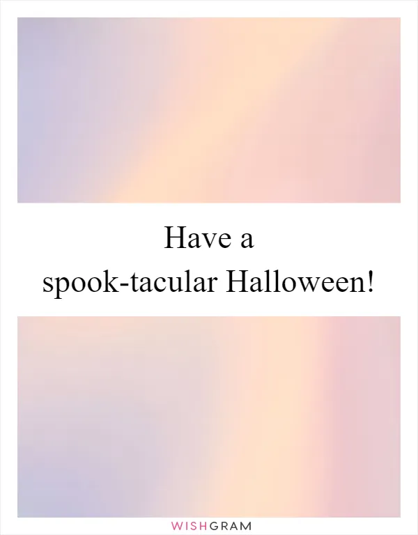 Have a spook-tacular Halloween!