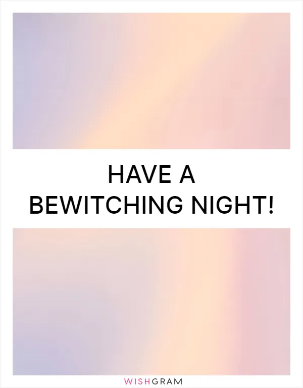 Have a bewitching night!