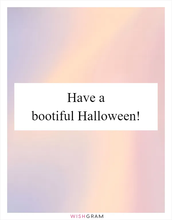 Have a bootiful Halloween!