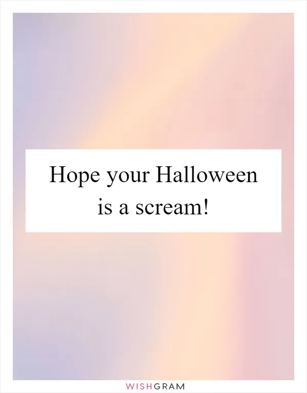 Hope your Halloween is a scream!
