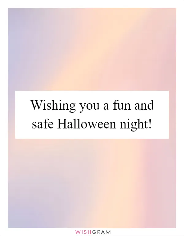 Wishing you a fun and safe Halloween night!