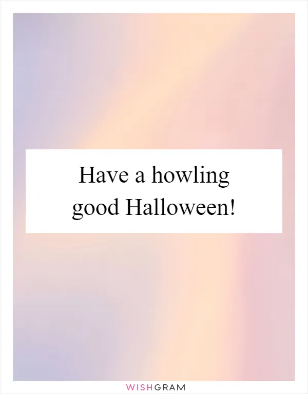 Have a howling good Halloween!