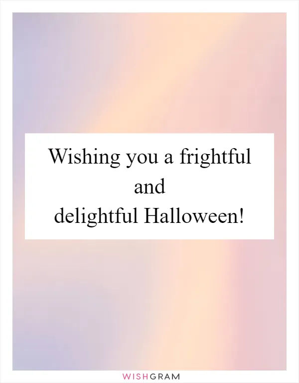 Wishing you a frightful and delightful Halloween!