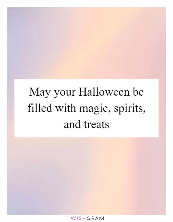 May your Halloween be filled with magic, spirits, and treats