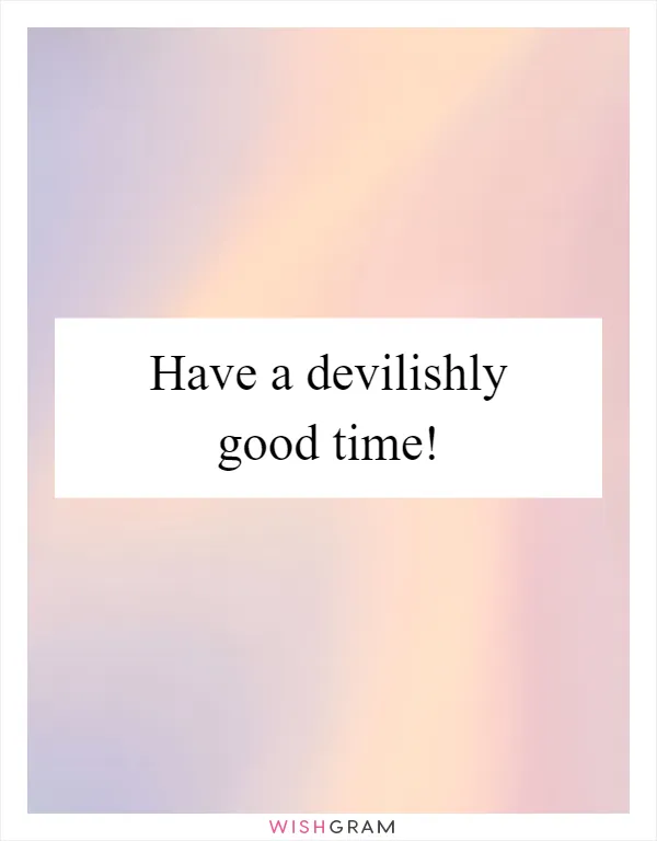 Have a devilishly good time!