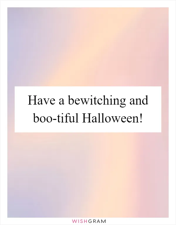 Have a bewitching and boo-tiful Halloween!