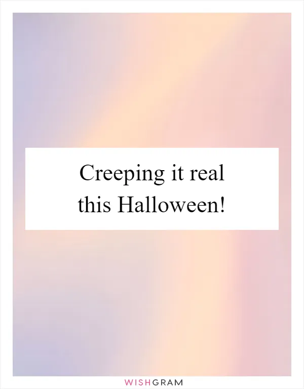 Creeping it real this Halloween!