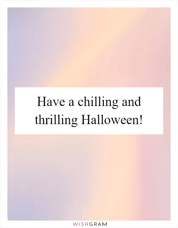 Have a chilling and thrilling Halloween!