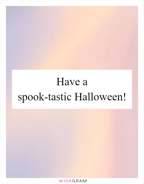 Have a spook-tastic Halloween!