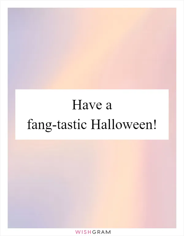 Have a fang-tastic Halloween!