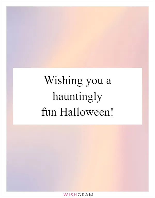 Wishing you a hauntingly fun Halloween!