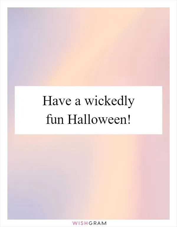 Have a wickedly fun Halloween!