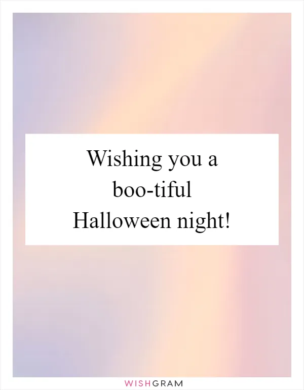 Wishing you a boo-tiful Halloween night!