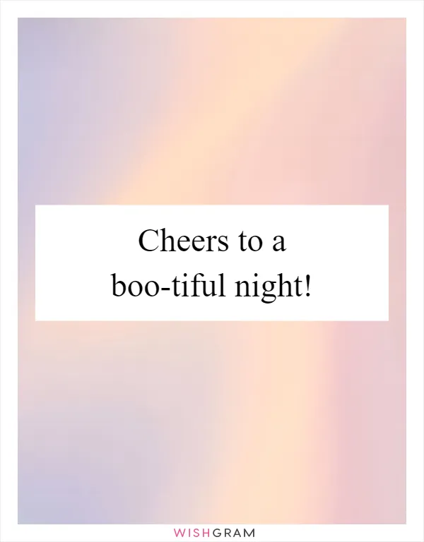 Cheers to a boo-tiful night!