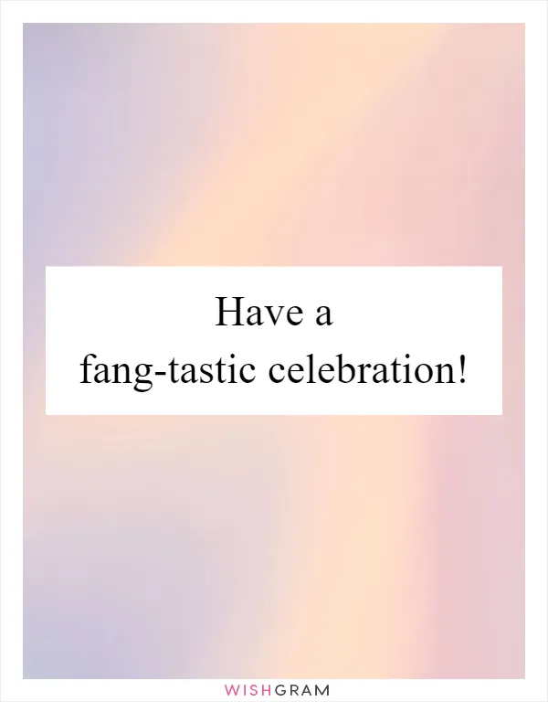 Have a fang-tastic celebration!