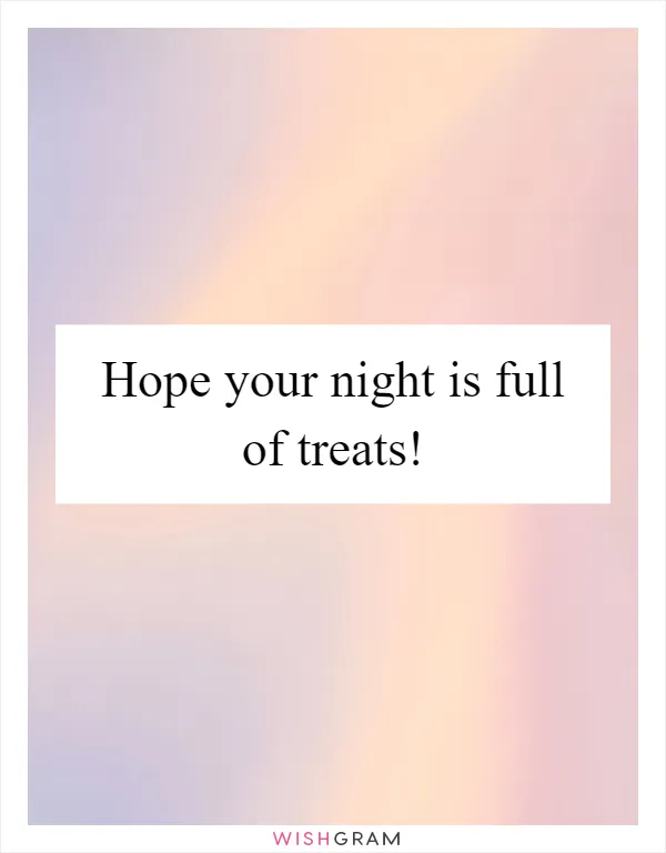 Hope your night is full of treats!