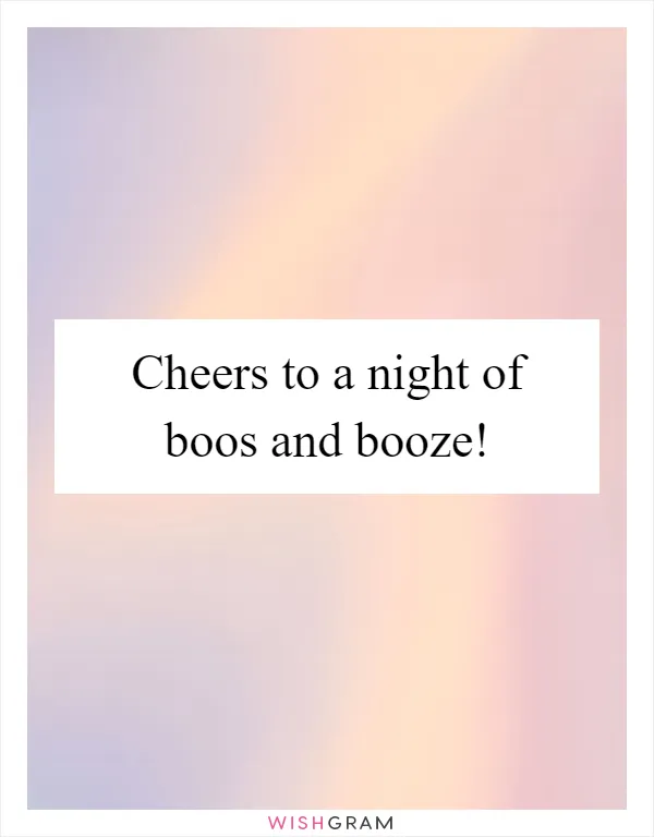 Cheers to a night of boos and booze!